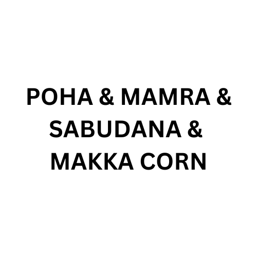 Poha & Mamra & Sabudana & Makka corn